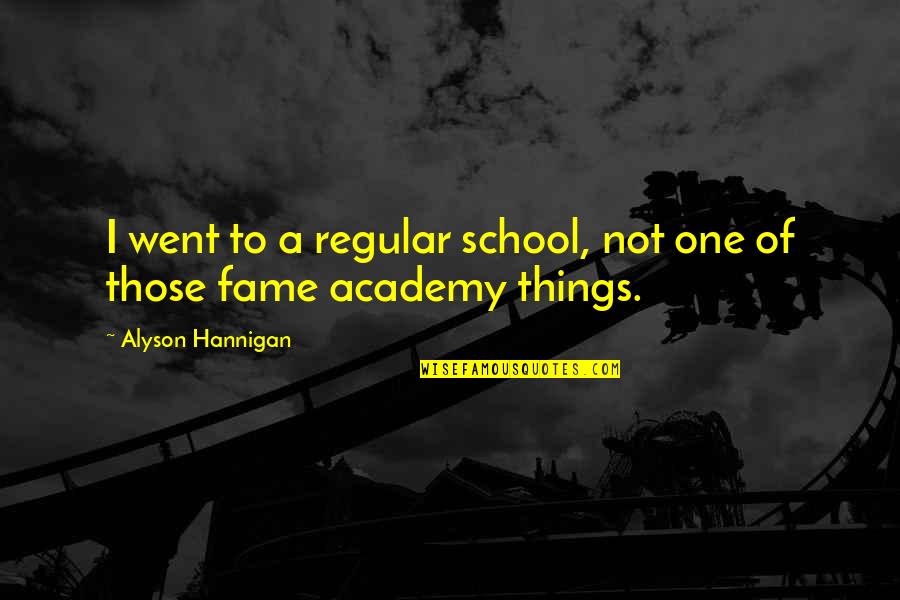 Academy's Quotes By Alyson Hannigan: I went to a regular school, not one
