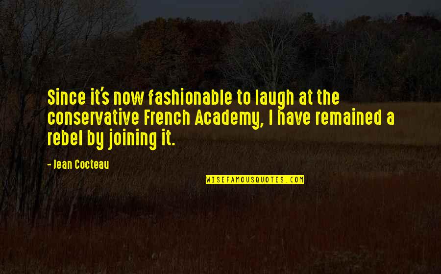 Academy's Quotes By Jean Cocteau: Since it's now fashionable to laugh at the