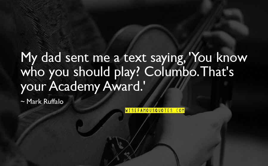 Academy's Quotes By Mark Ruffalo: My dad sent me a text saying, 'You