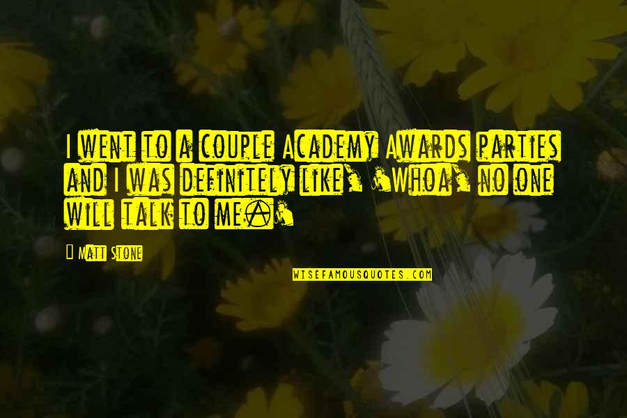 Academy's Quotes By Matt Stone: I went to a couple Academy Awards parties