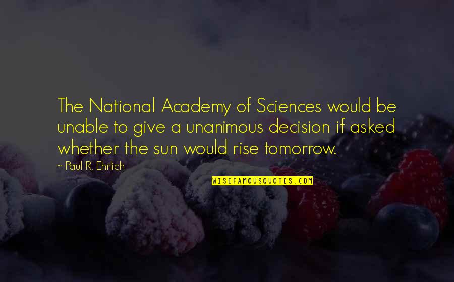 Academy's Quotes By Paul R. Ehrlich: The National Academy of Sciences would be unable