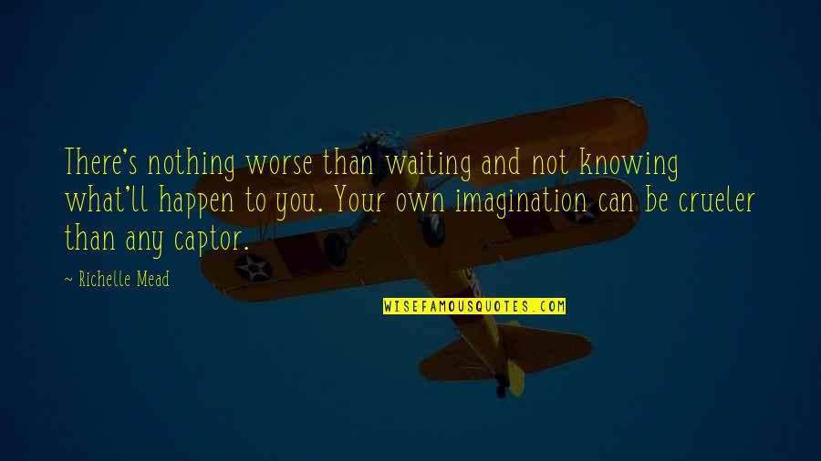 Academy's Quotes By Richelle Mead: There's nothing worse than waiting and not knowing