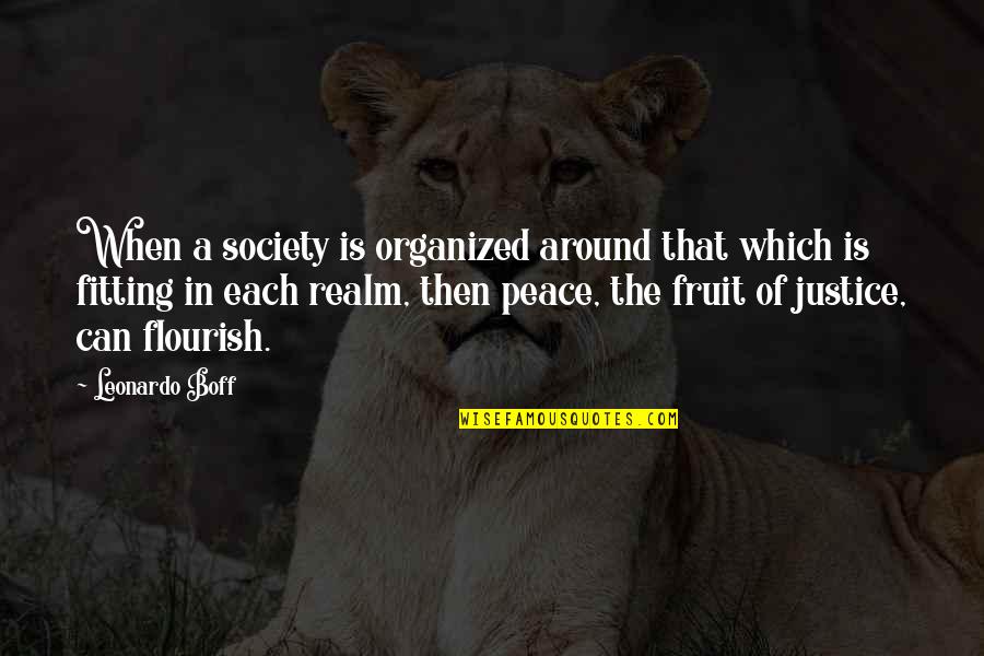 Acadmey Quotes By Leonardo Boff: When a society is organized around that which