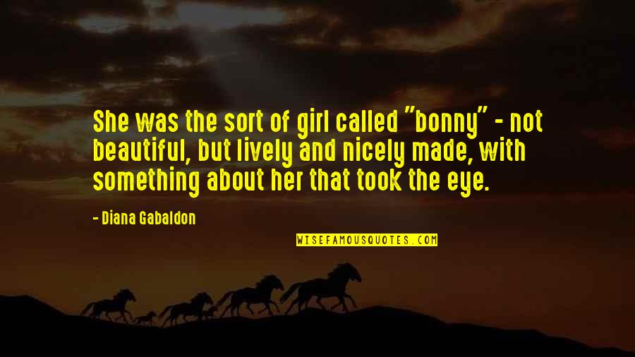 Acaecer In English Quotes By Diana Gabaldon: She was the sort of girl called "bonny"