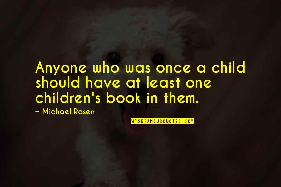 Acaecer In English Quotes By Michael Rosen: Anyone who was once a child should have