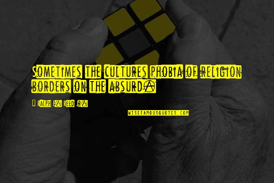 Acaecidos Que Quotes By Ralph E. Reed Jr.: Sometimes the cultures phobia of religion borders on