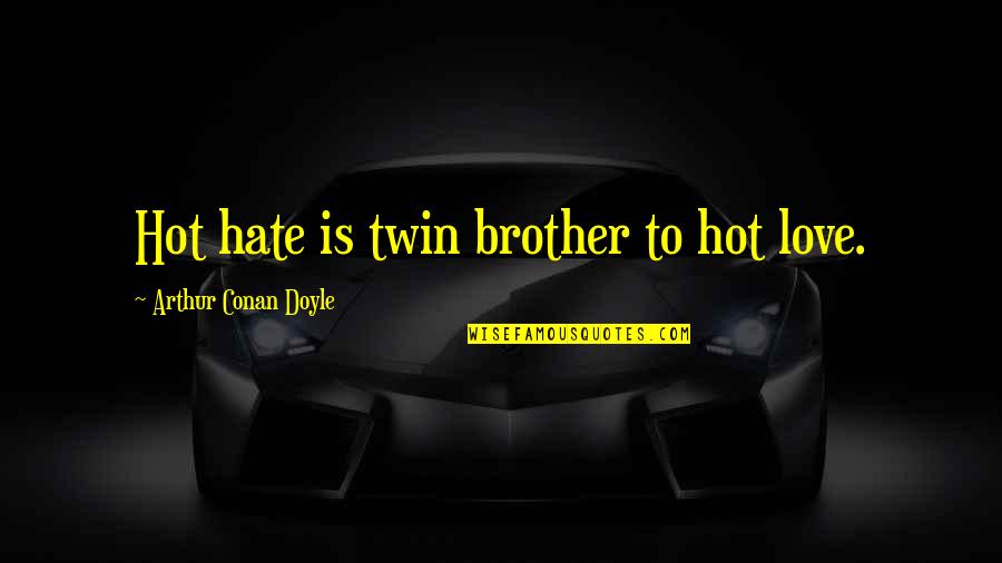 Acalculous Biliary Quotes By Arthur Conan Doyle: Hot hate is twin brother to hot love.