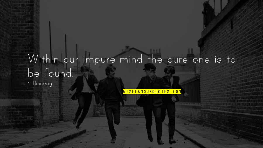 Acaletics App Quotes By Huineng: Within our impure mind the pure one is