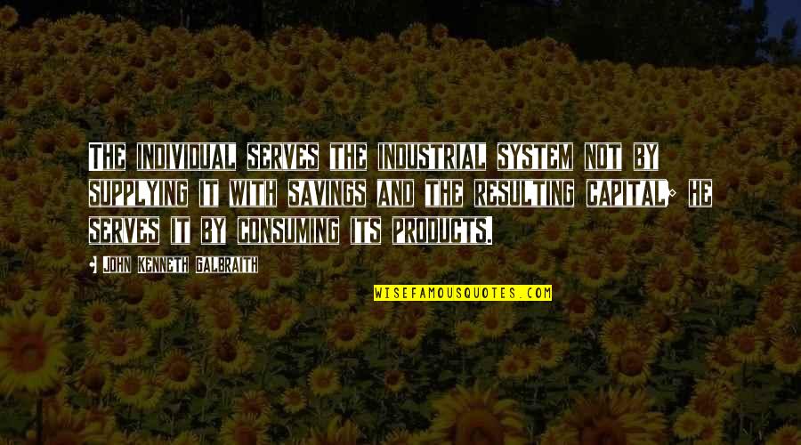 Acallar In English Quotes By John Kenneth Galbraith: The individual serves the industrial system not by Acallar In English Quotes By John Kenneth Galbraith: The individual serves the industrial system not by