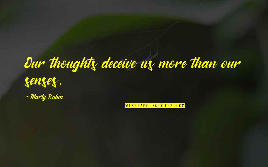 Acalmar Sinonimo Quotes By Marty Rubin: Our thoughts deceive us more than our senses. Acalmar Sinonimo Quotes By Marty Rubin: Our thoughts deceive us more than our senses.