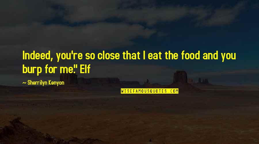 Acalmar Sinonimo Quotes By Sherrilyn Kenyon: Indeed, you're so close that I eat the Acalmar Sinonimo Quotes By Sherrilyn Kenyon: Indeed, you're so close that I eat the