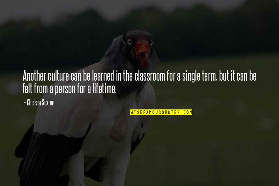 Acaloradas Quotes By Chelsea Sexton: Another culture can be learned in the classroom