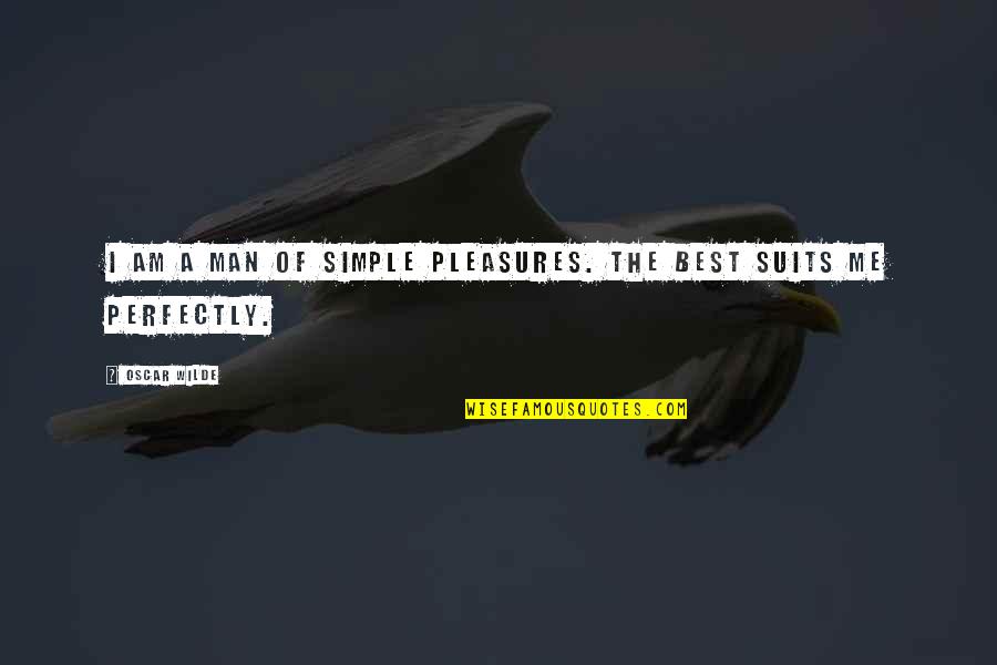 Acaloradas Quotes By Oscar Wilde: I am a man of simple pleasures. The