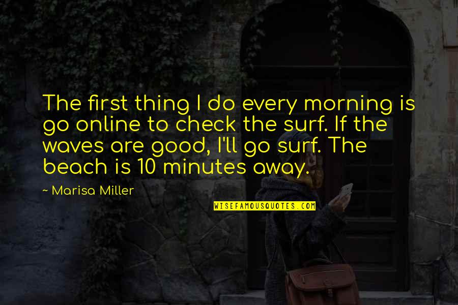 Acamdey Quotes By Marisa Miller: The first thing I do every morning is