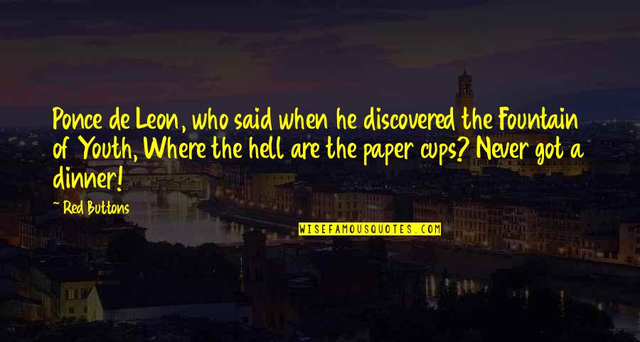 Acappella Quotes By Red Buttons: Ponce de Leon, who said when he discovered