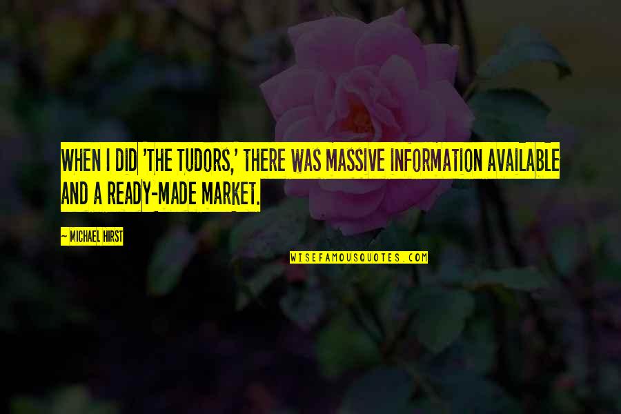 Acariciando Tu Quotes By Michael Hirst: When I did 'The Tudors,' there was massive Acariciando Tu Quotes By Michael Hirst: When I did 'The Tudors,' there was massive