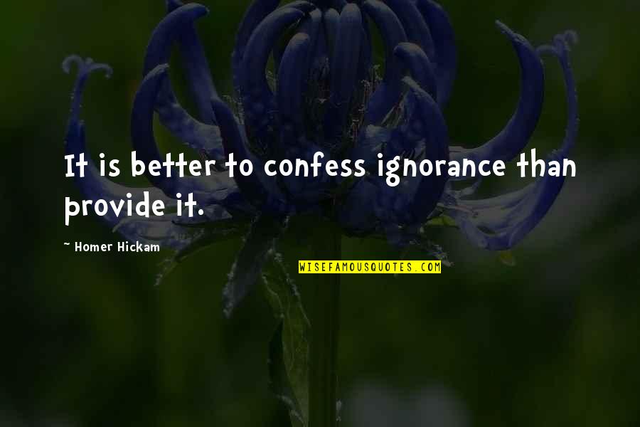 Acariciar Quotes By Homer Hickam: It is better to confess ignorance than provide