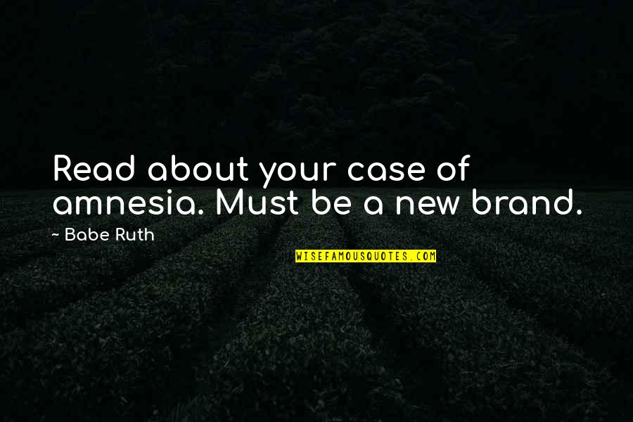 Acariciar Significado Quotes By Babe Ruth: Read about your case of amnesia. Must be