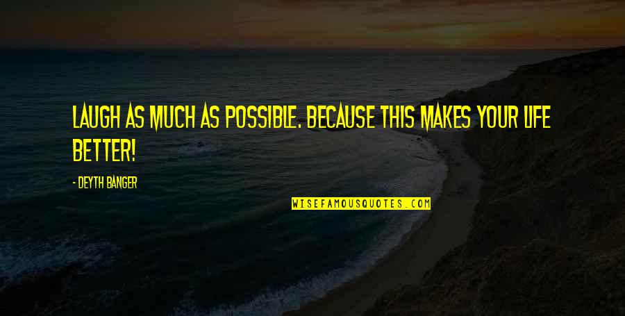 Acariciar Significado Quotes By Deyth Banger: Laugh as much as possible. Because this makes