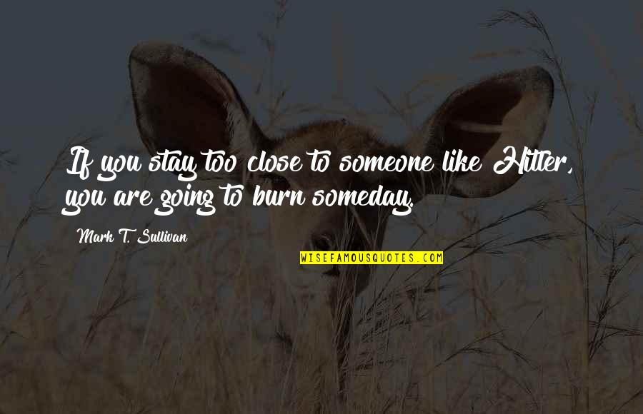Acariciar Sinonimos Quotes By Mark T. Sullivan: If you stay too close to someone like Acariciar Sinonimos Quotes By Mark T. Sullivan: If you stay too close to someone like