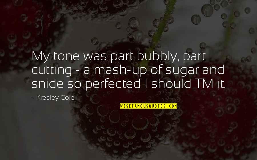 Acarreadores Quotes By Kresley Cole: My tone was part bubbly, part cutting -