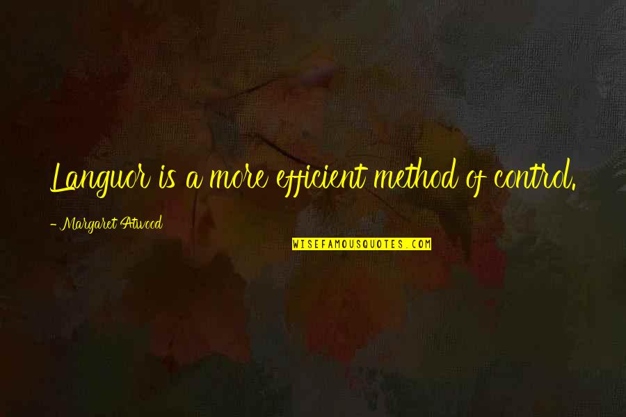 Acarrear En Quotes By Margaret Atwood: Languor is a more efficient method of control. Acarrear En Quotes By Margaret Atwood: Languor is a more efficient method of control.