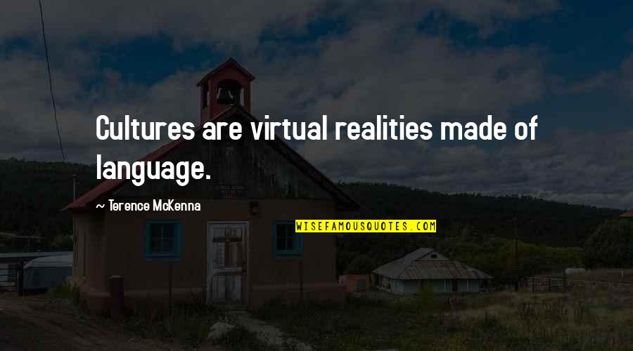 Acausal Ona Quotes By Terence McKenna: Cultures are virtual realities made of language. Acausal Ona Quotes By Terence McKenna: Cultures are virtual realities made of language.