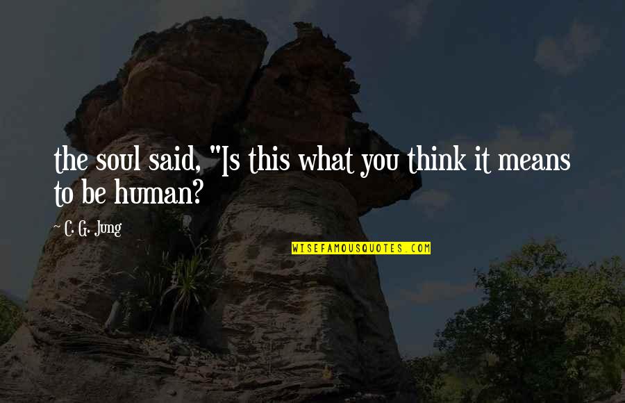 Acavallo Girth Quotes By C. G. Jung: the soul said, "Is this what you think