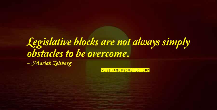Acca Motivational Quotes By Mariah Zeisberg: Legislative blocks are not always simply obstacles to