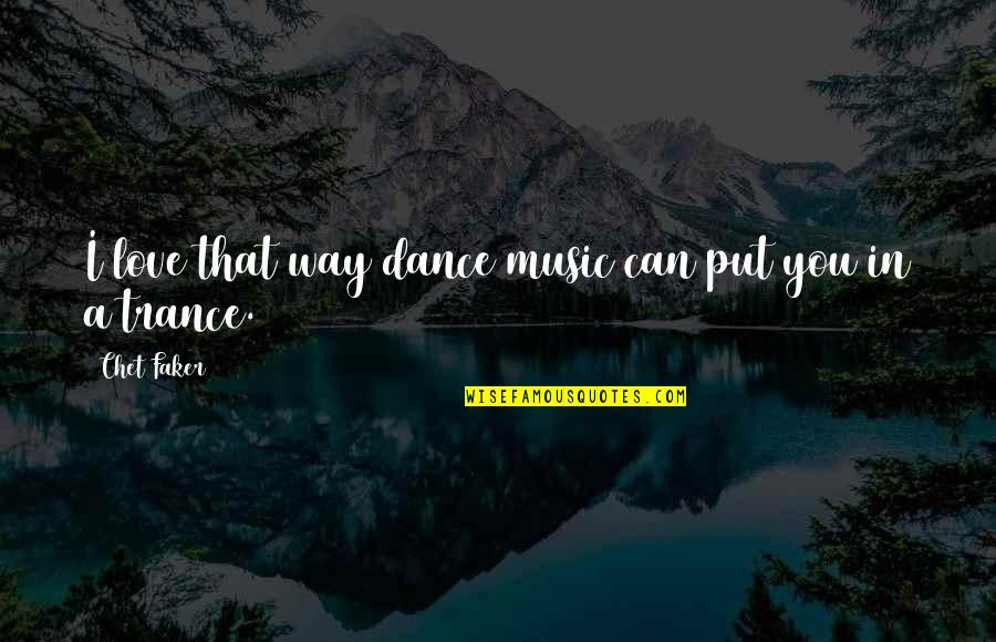 Accable Quotes By Chet Faker: I love that way dance music can put