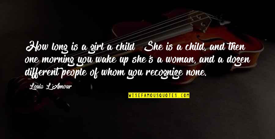 Accalia Pronunciation Quotes By Louis L'Amour: How long is a girl a child? She