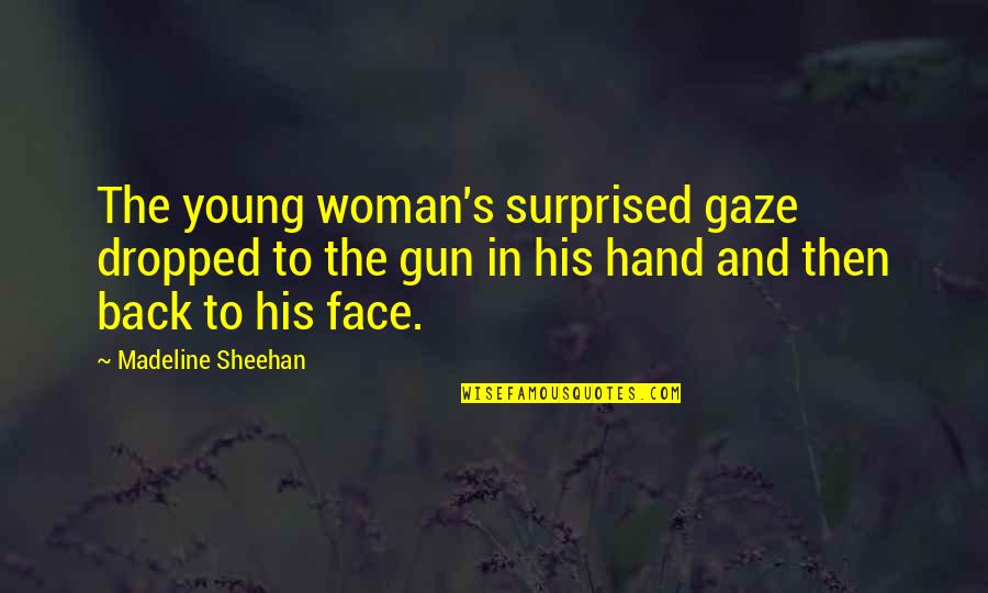Accalia Pronunciation Quotes By Madeline Sheehan: The young woman's surprised gaze dropped to the Accalia Pronunciation Quotes By Madeline Sheehan: The young woman's surprised gaze dropped to the