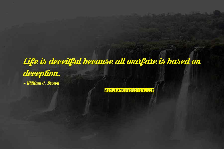 Accalia Quotes By William C. Brown: Life is deceitful because all warfare is based Accalia Quotes By William C. Brown: Life is deceitful because all warfare is based