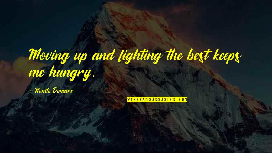 Accardo Materials Quotes By Nonito Donaire: Moving up and fighting the best keeps me