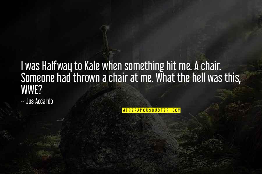 Accardo Quotes By Jus Accardo: I was Halfway to Kale when something hit Accardo Quotes By Jus Accardo: I was Halfway to Kale when something hit