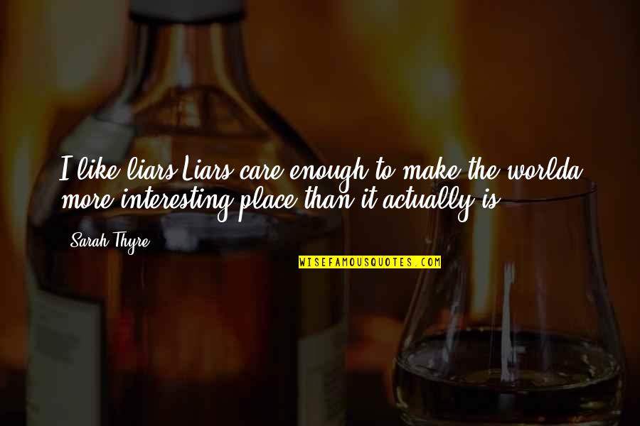 Accatino Shoes Quotes By Sarah Thyre: I like liars.Liars care enough to make the Accatino Shoes Quotes By Sarah Thyre: I like liars.Liars care enough to make the