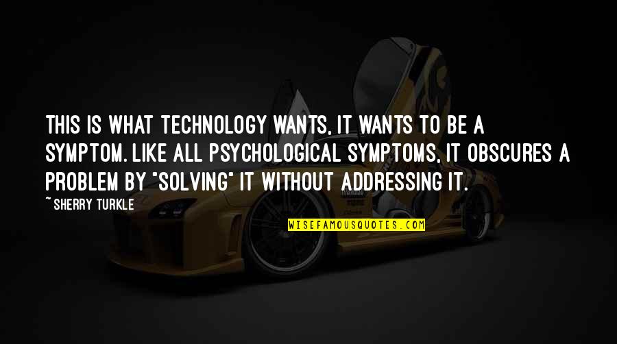 Accck Quotes By Sherry Turkle: This is what technology wants, it wants to
