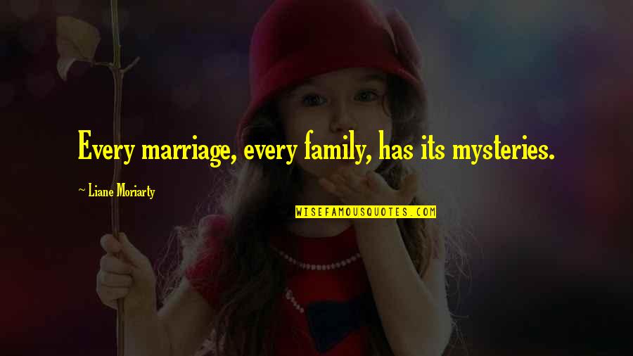Acccount Quotes By Liane Moriarty: Every marriage, every family, has its mysteries. Acccount Quotes By Liane Moriarty: Every marriage, every family, has its mysteries.