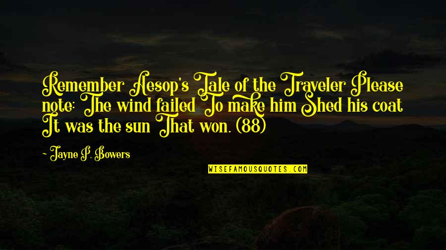 Accd Aces Quotes By Jayne P. Bowers: Remember Aesop's Tale of the Traveler Please note: