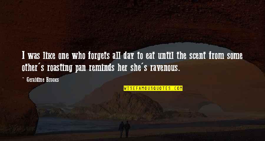 Accd Edu Quotes By Geraldine Brooks: I was like one who forgets all day Accd Edu Quotes By Geraldine Brooks: I was like one who forgets all day