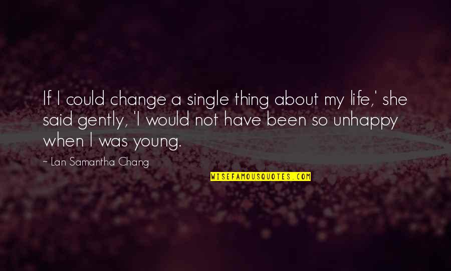 Accecate Quotes By Lan Samantha Chang: If I could change a single thing about
