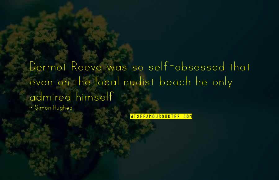 Accecpt Quotes By Simon Hughes: Dermot Reeve was so self-obsessed that even on