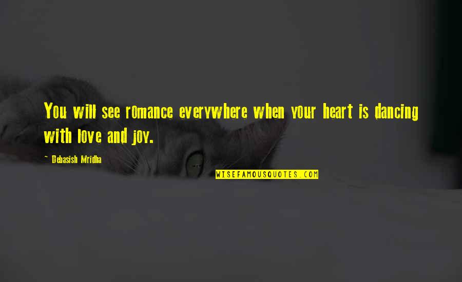 Acceded In A Sentence Quotes By Debasish Mridha: You will see romance everywhere when your heart