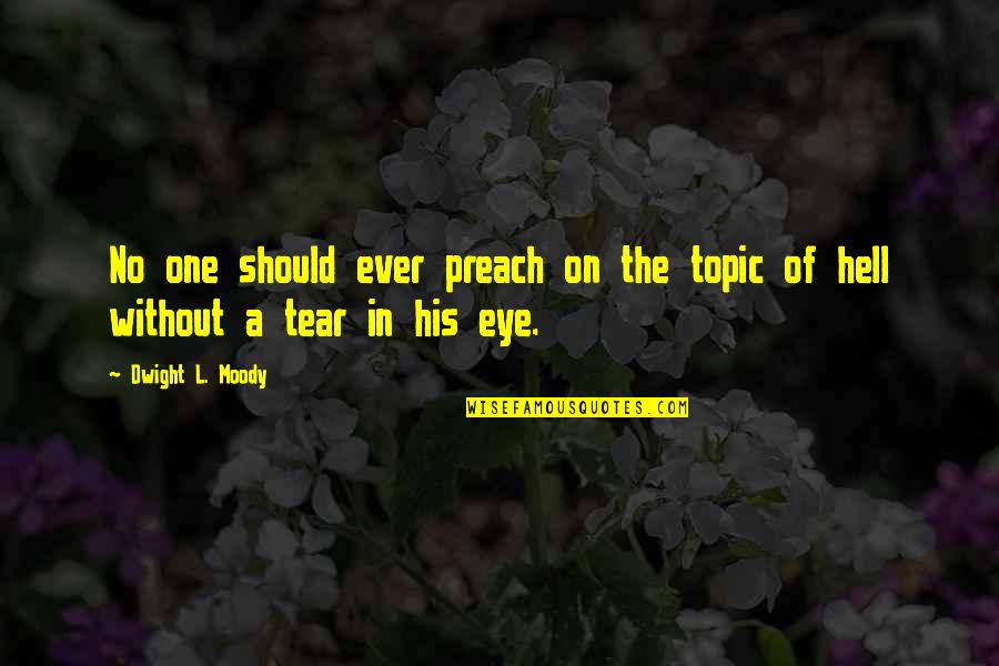 Acceded In A Sentence Quotes By Dwight L. Moody: No one should ever preach on the topic