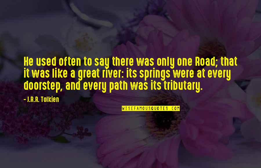 Acceded Quotes By J.R.R. Tolkien: He used often to say there was only