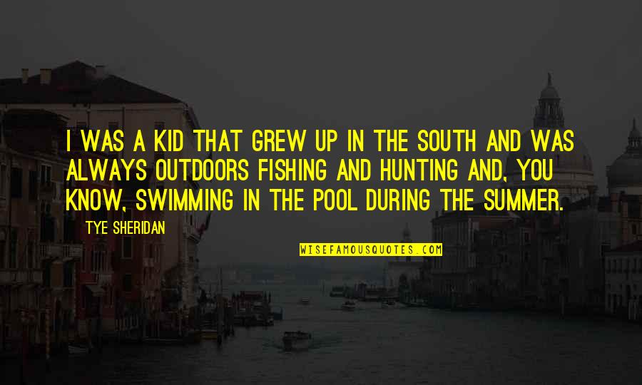 Acceder Desjardins Quotes By Tye Sheridan: I was a kid that grew up in Acceder Desjardins Quotes By Tye Sheridan: I was a kid that grew up in