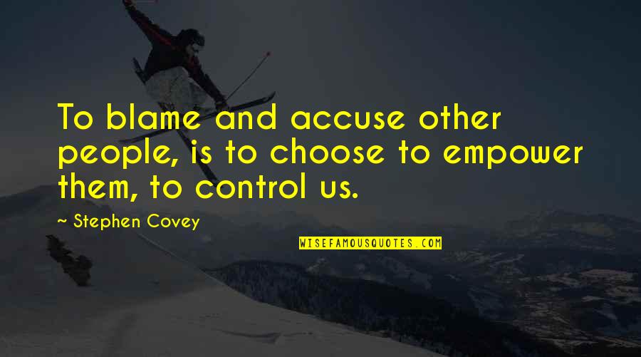 Acceder Significado Quotes By Stephen Covey: To blame and accuse other people, is to