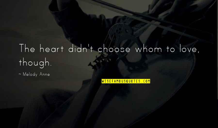 Accedian 704 070 Quotes By Melody Anne: The heart didn't choose whom to love, though. Accedian 704 070 Quotes By Melody Anne: The heart didn't choose whom to love, though.