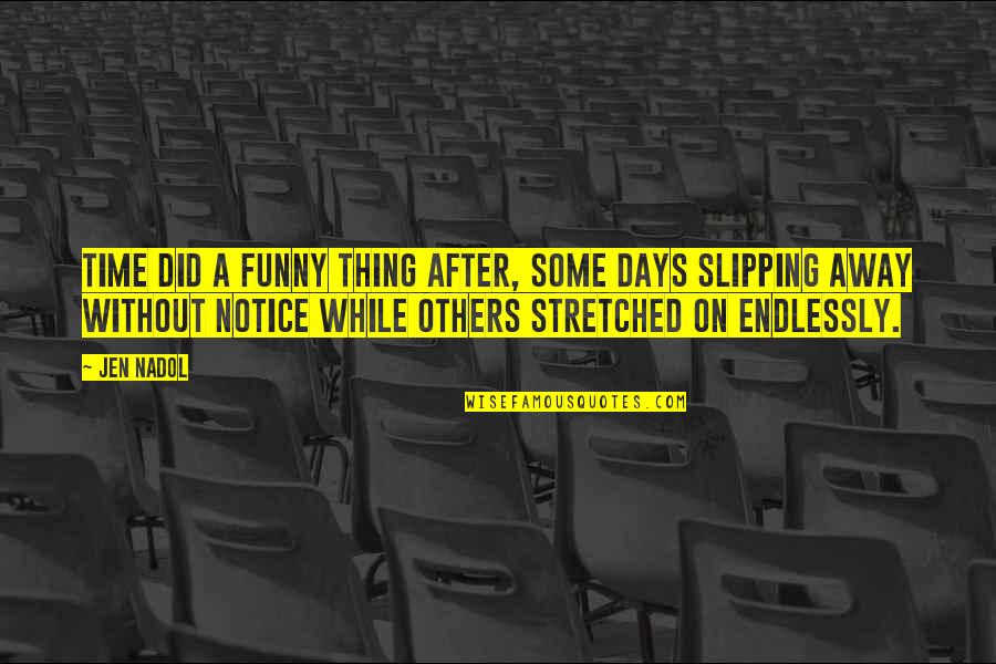 Accelerando Tempo Quotes By Jen Nadol: Time did a funny thing after, some days Accelerando Tempo Quotes By Jen Nadol: Time did a funny thing after, some days