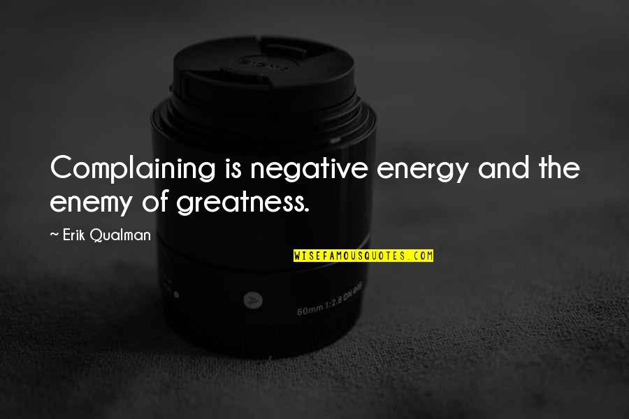 Accelerant Technologies Quotes By Erik Qualman: Complaining is negative energy and the enemy of